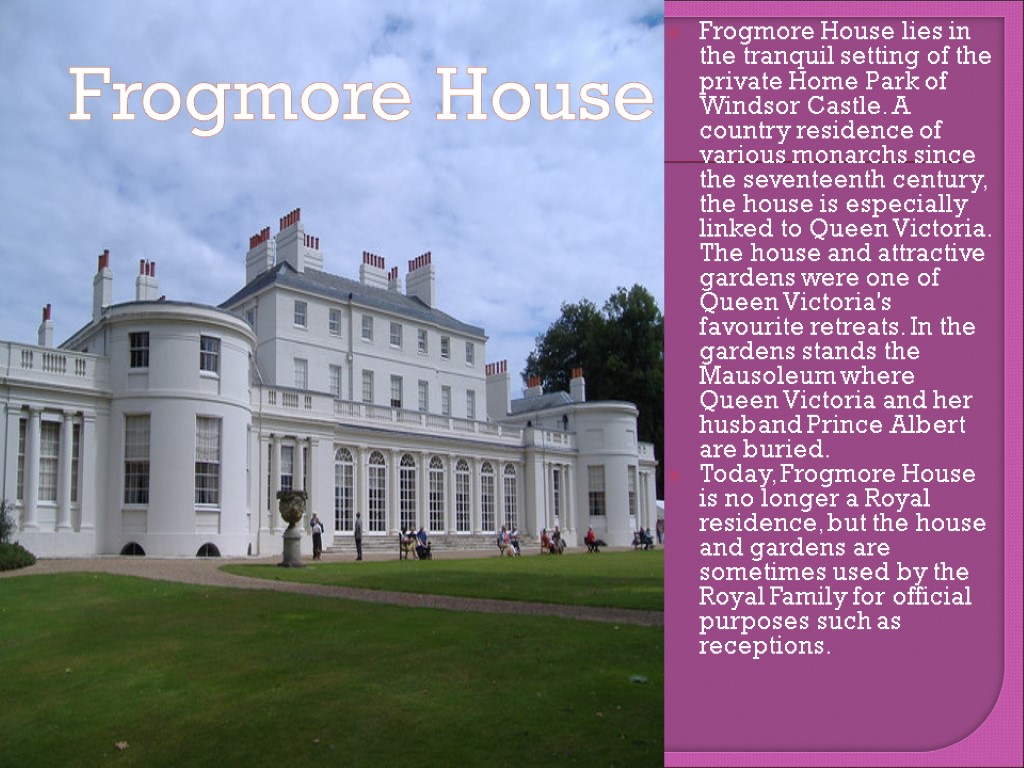 Frogmore House lies in the tranquil setting of the private Home Park of Windsor